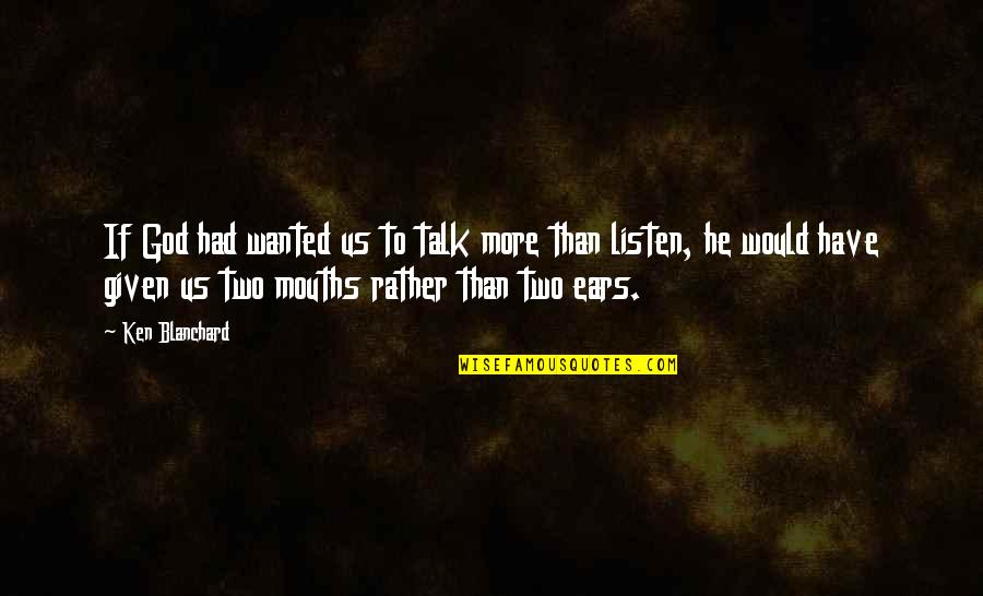 Wanted To Talk To You Quotes By Ken Blanchard: If God had wanted us to talk more