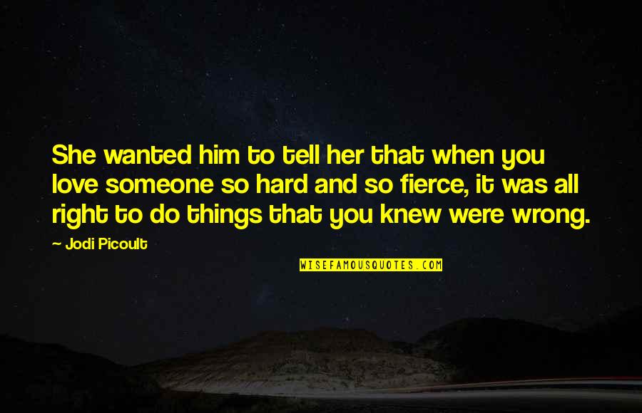 Wanted To Tell You Quotes By Jodi Picoult: She wanted him to tell her that when