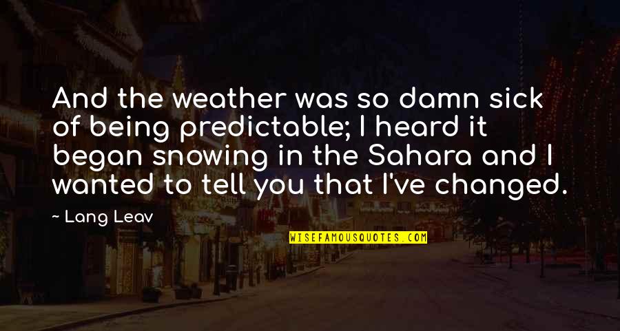 Wanted To Tell You Quotes By Lang Leav: And the weather was so damn sick of