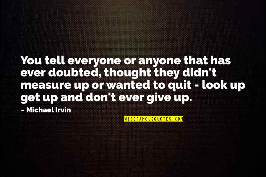 Wanted To Tell You Quotes By Michael Irvin: You tell everyone or anyone that has ever