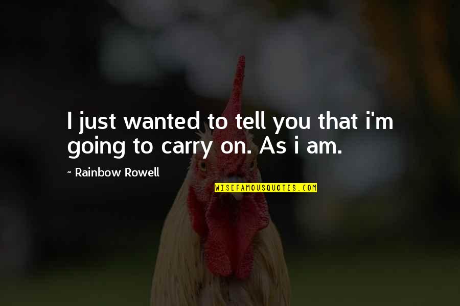 Wanted To Tell You Quotes By Rainbow Rowell: I just wanted to tell you that i'm