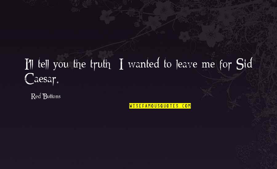 Wanted To Tell You Quotes By Red Buttons: I'll tell you the truth; I wanted to