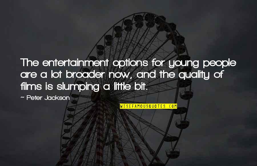 Wanted Wesley Gibson Quotes By Peter Jackson: The entertainment options for young people are a Wanted Wesley Gibson Quotes By Peter Jackson: The entertainment options for young people are a