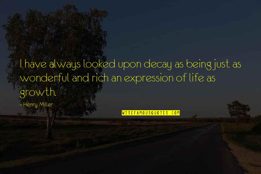 Wantedand Quotes By Henry Miller: I have always looked upon decay as being