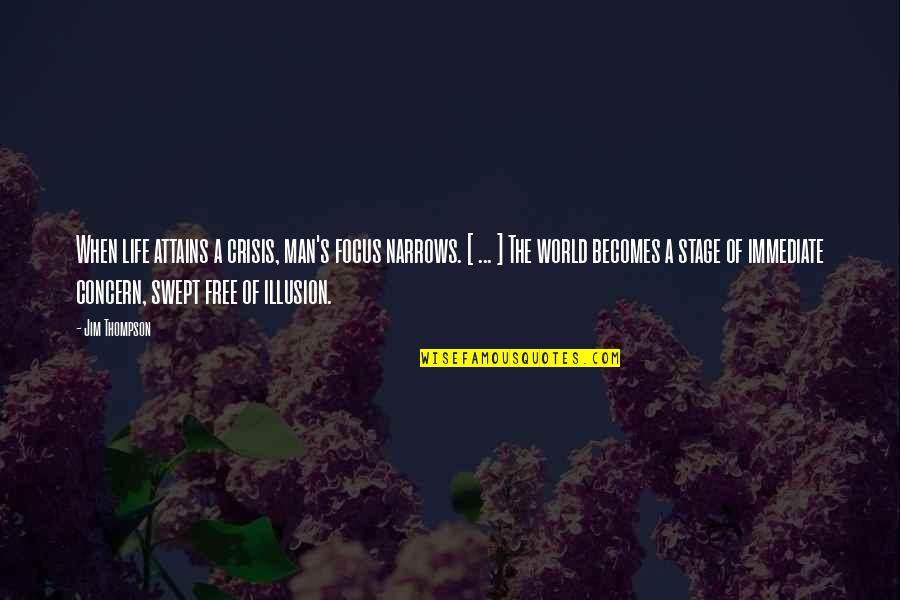 Wantedto Quotes By Jim Thompson: When life attains a crisis, man's focus narrows.