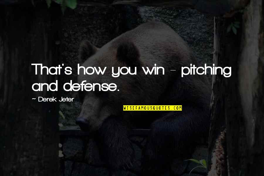 Wantef Quotes By Derek Jeter: That's how you win - pitching and defense.