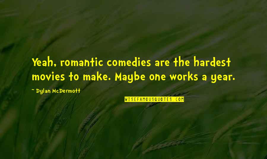 Wanten Dames Quotes By Dylan McDermott: Yeah, romantic comedies are the hardest movies to