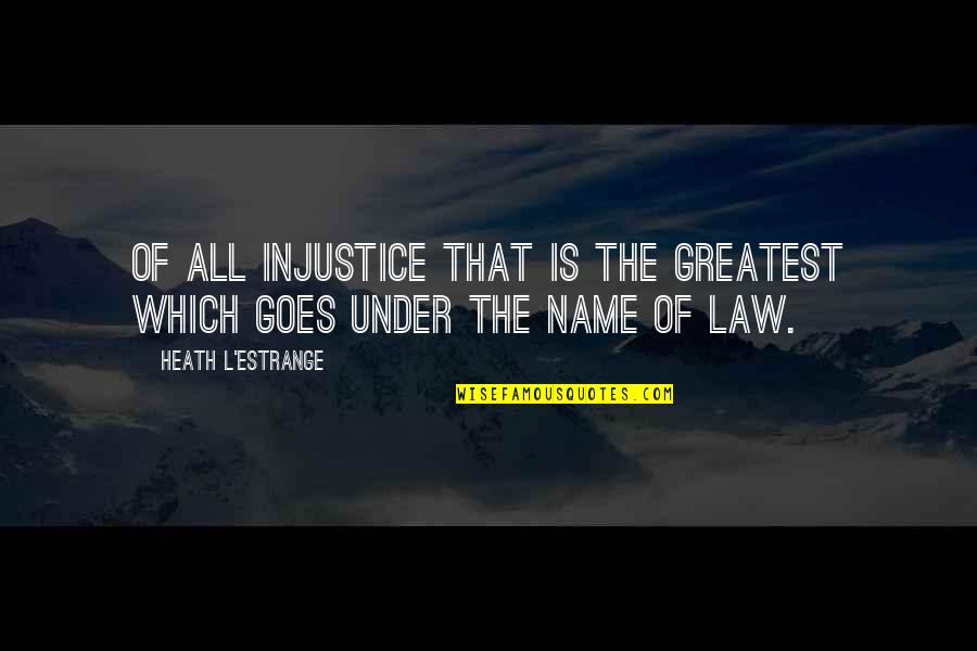 Wantid Quotes By Heath L'Estrange: Of all injustice that is the greatest which