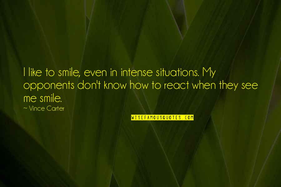 Wanting A Faithful Boyfriend Quotes By Vince Carter: I like to smile, even in intense situations.