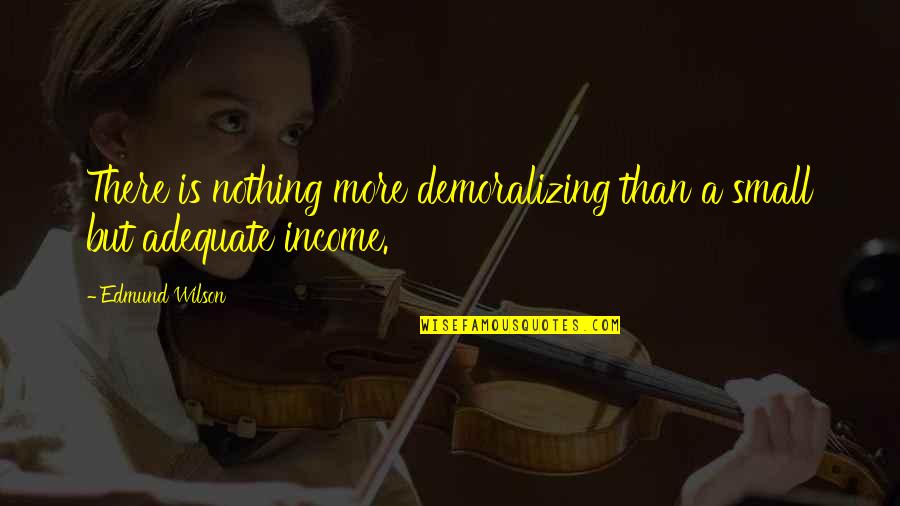 Wanting A Girl Back Quotes By Edmund Wilson: There is nothing more demoralizing than a small