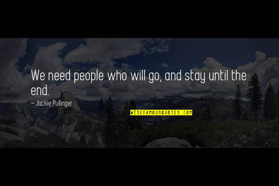 Wanting A Real Woman Quotes By Jackie Pullinger: We need people who will go, and stay Wanting A Real Woman Quotes By Jackie Pullinger: We need people who will go, and stay