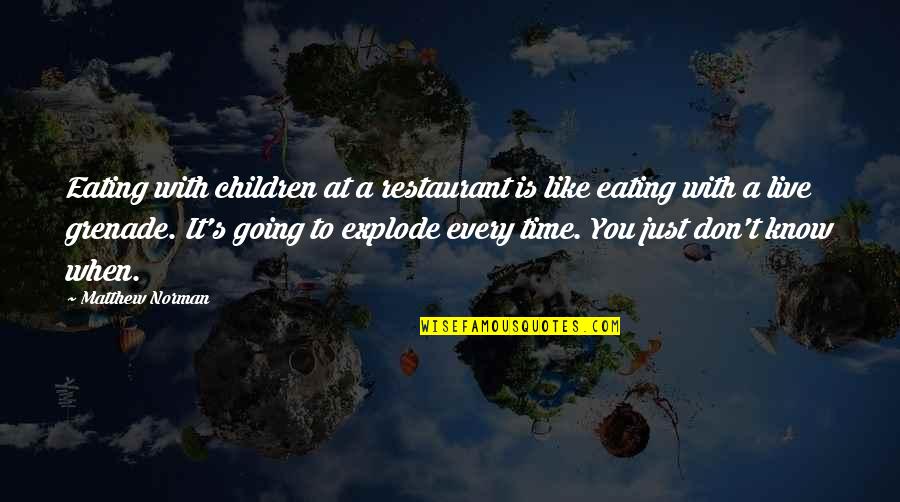 Wanting A Real Woman Quotes By Matthew Norman: Eating with children at a restaurant is like Wanting A Real Woman Quotes By Matthew Norman: Eating with children at a restaurant is like