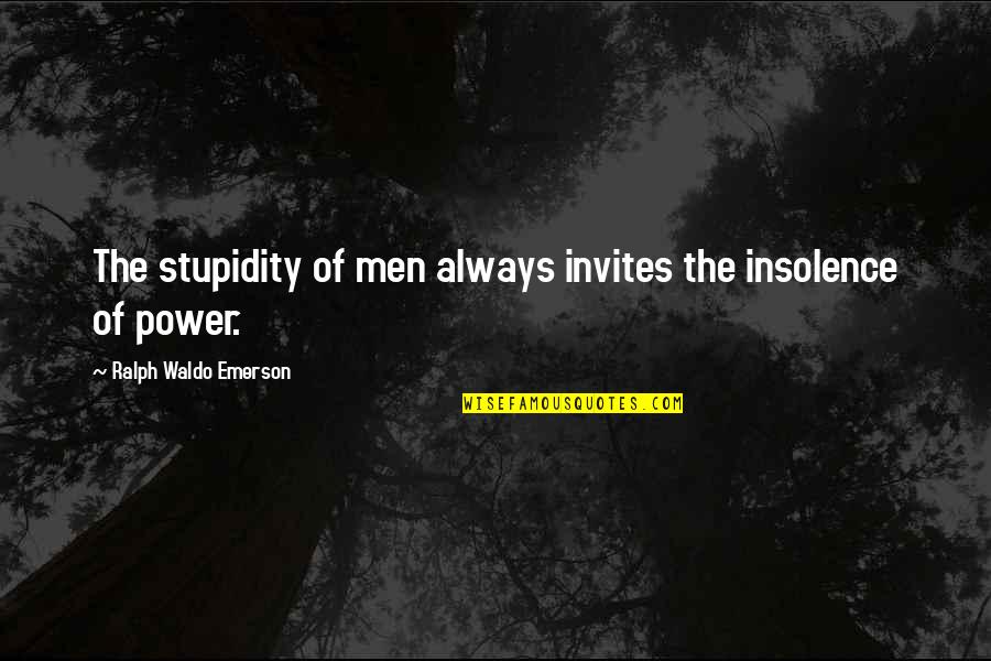 Wanting A Second Chance In A Relationship Quotes By Ralph Waldo Emerson: The stupidity of men always invites the insolence