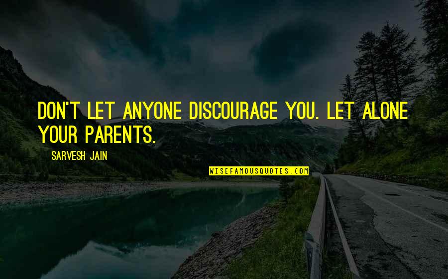 Wanting A Second Chance Quotes By Sarvesh Jain: Don't let anyone discourage you. Let alone your