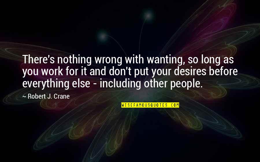Wanting All Or Nothing Quotes By Robert J. Crane: There's nothing wrong with wanting, so long as