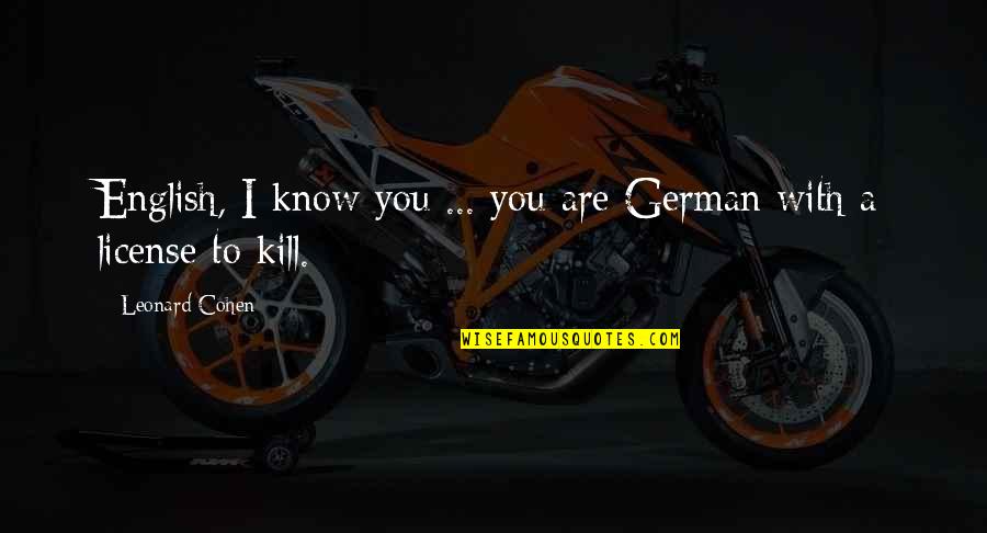 Wanting Another Woman's Man Quotes By Leonard Cohen: English, I know you ... you are German