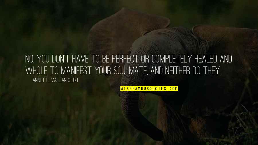 Wanting Answers Quotes By Annette Vaillancourt: No, you don't have to be perfect or Wanting Answers Quotes By Annette Vaillancourt: No, you don't have to be perfect or