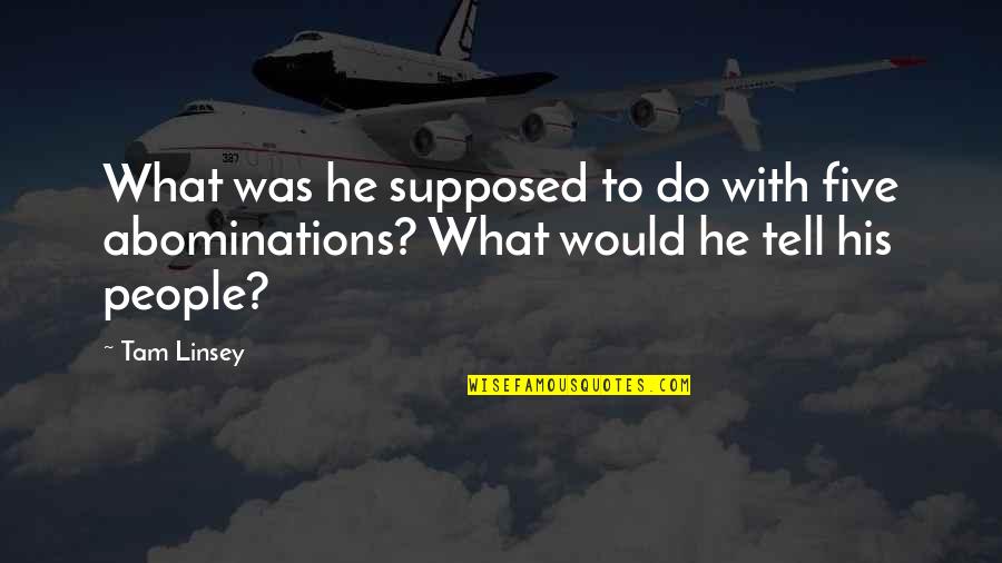 Wanting Answers Quotes By Tam Linsey: What was he supposed to do with five