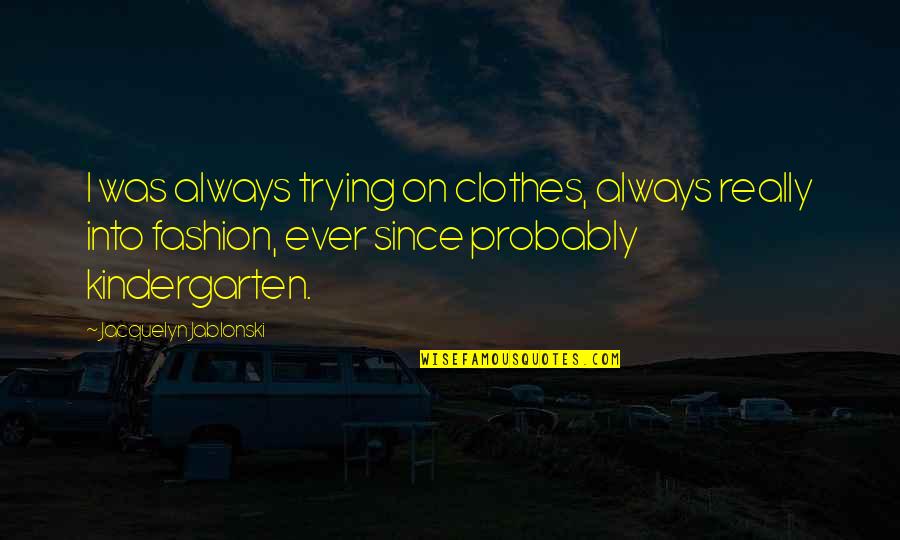 Wanting Back Your Ex Quotes By Jacquelyn Jablonski: I was always trying on clothes, always really