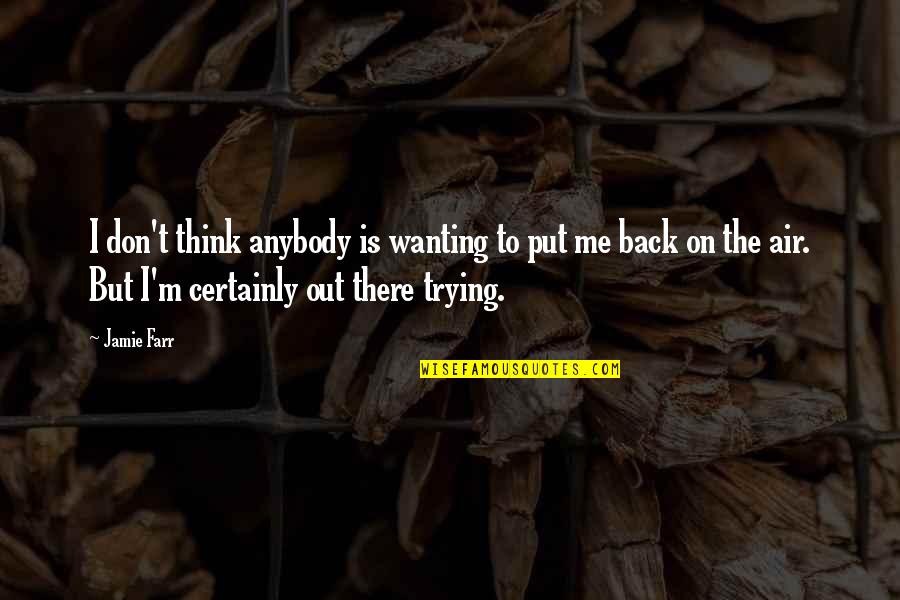 Wanting Back Your Ex Quotes By Jamie Farr: I don't think anybody is wanting to put