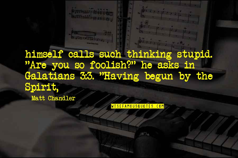 Wanting Change In Your Life Quotes By Matt Chandler: himself calls such thinking stupid. "Are you so