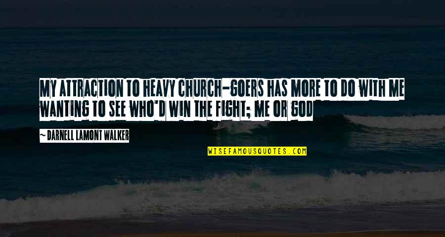 Wanting God Quotes By Darnell Lamont Walker: My attraction to heavy church-goers has more to