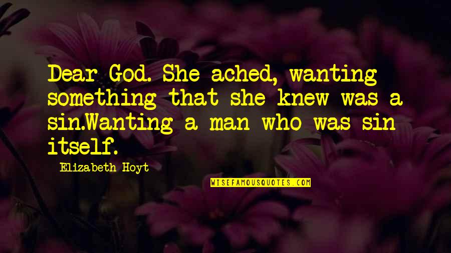 Wanting God Quotes By Elizabeth Hoyt: Dear God. She ached, wanting something that she
