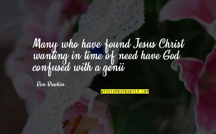 Wanting God Quotes By Ron Brackin: Many who have found Jesus Christ wanting in Wanting God Quotes By Ron Brackin: Many who have found Jesus Christ wanting in