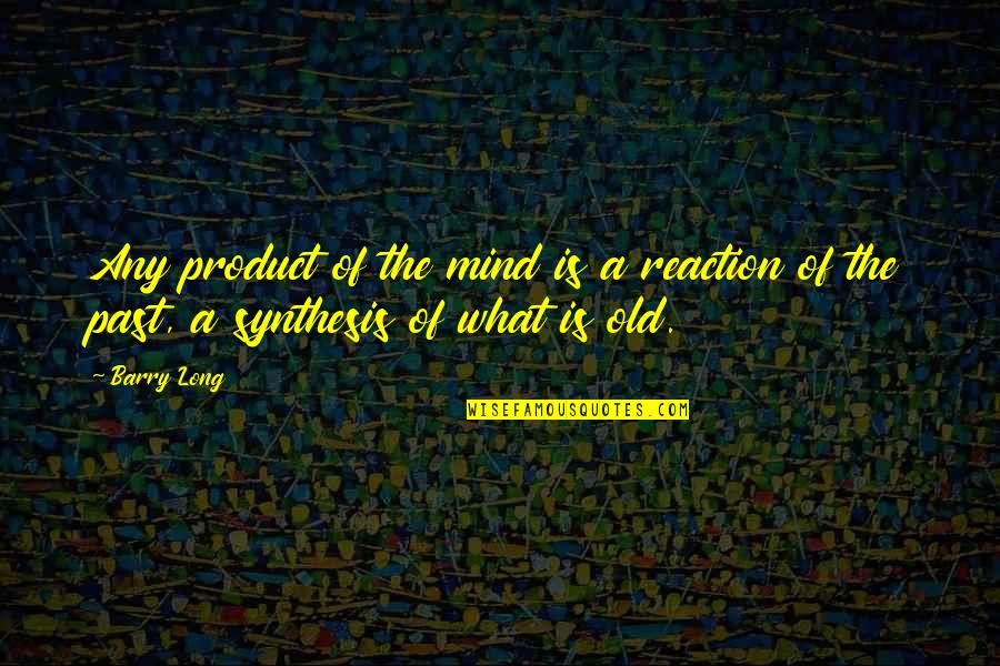 Wanting Him To Stay Quotes By Barry Long: Any product of the mind is a reaction