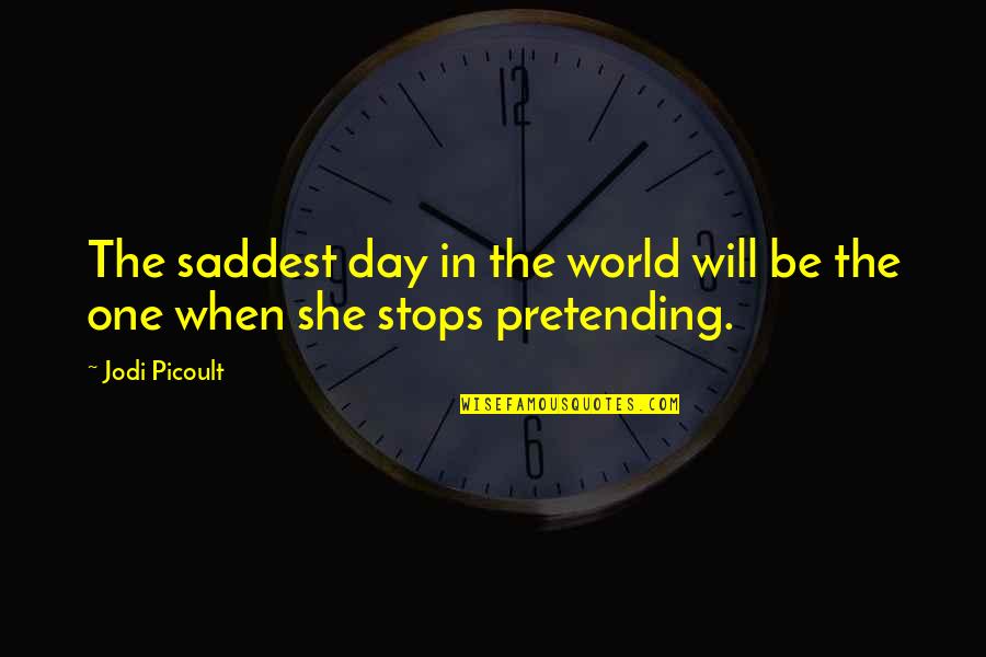 Wanting Him To Talk To You Quotes By Jodi Picoult: The saddest day in the world will be