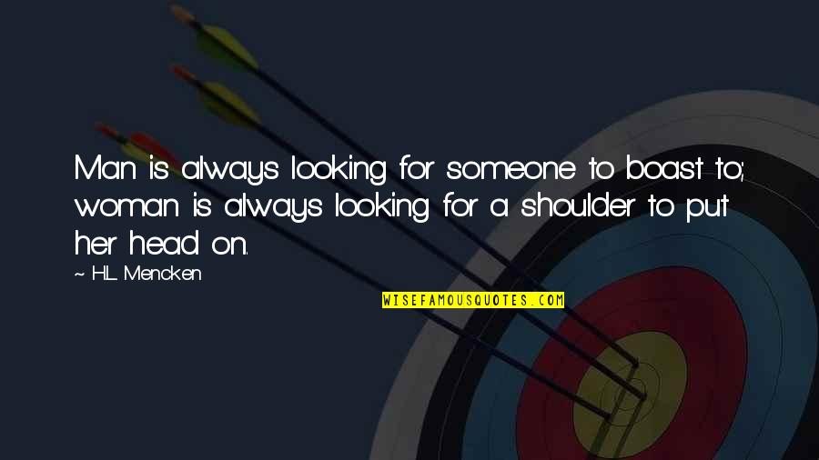 Wanting Him Tumblr Quotes By H.L. Mencken: Man is always looking for someone to boast