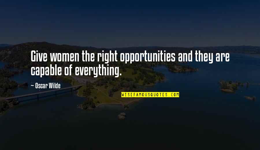Wanting Him Tumblr Quotes By Oscar Wilde: Give women the right opportunities and they are