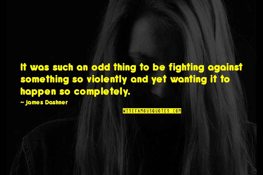 Wanting It Quotes By James Dashner: It was such an odd thing to be