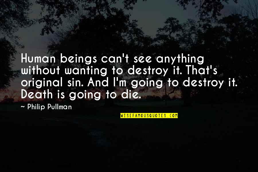 Wanting It Quotes By Philip Pullman: Human beings can't see anything without wanting to