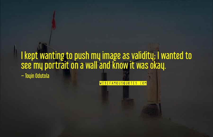 Wanting It Quotes By Toyin Odutola: I kept wanting to push my image as