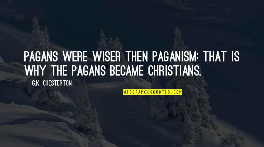 Wanting Marriage Quotes By G.K. Chesterton: Pagans were wiser then paganism; that is why
