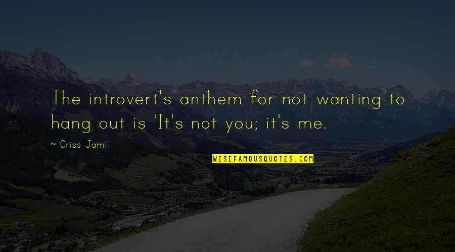 Wanting Me In Your Life Quotes By Criss Jami: The introvert's anthem for not wanting to hang