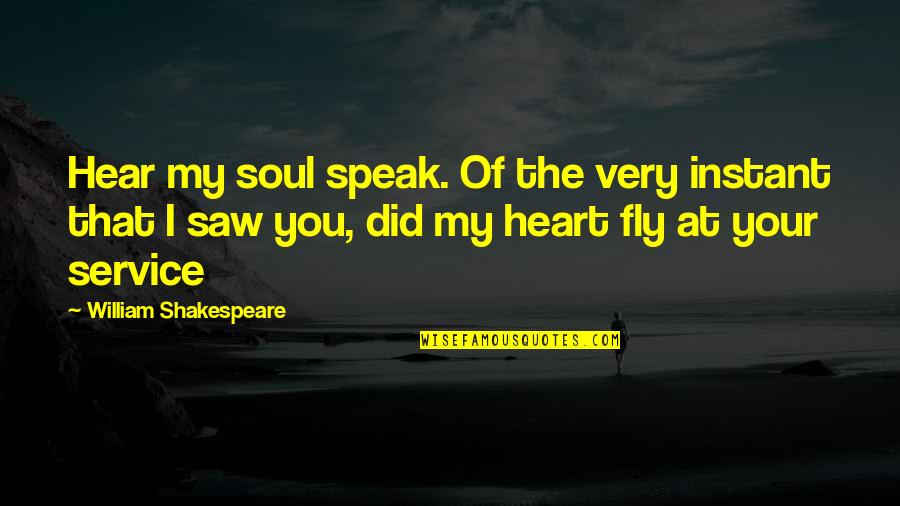 Wanting Me In Your Life Quotes By William Shakespeare: Hear my soul speak. Of the very instant