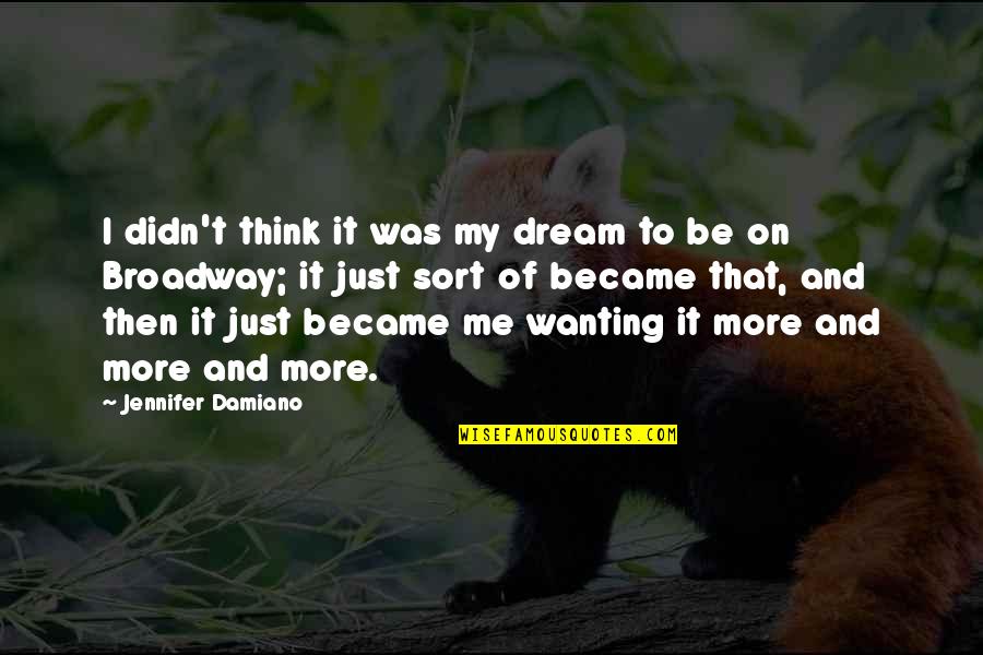 Wanting Me Quotes By Jennifer Damiano: I didn't think it was my dream to
