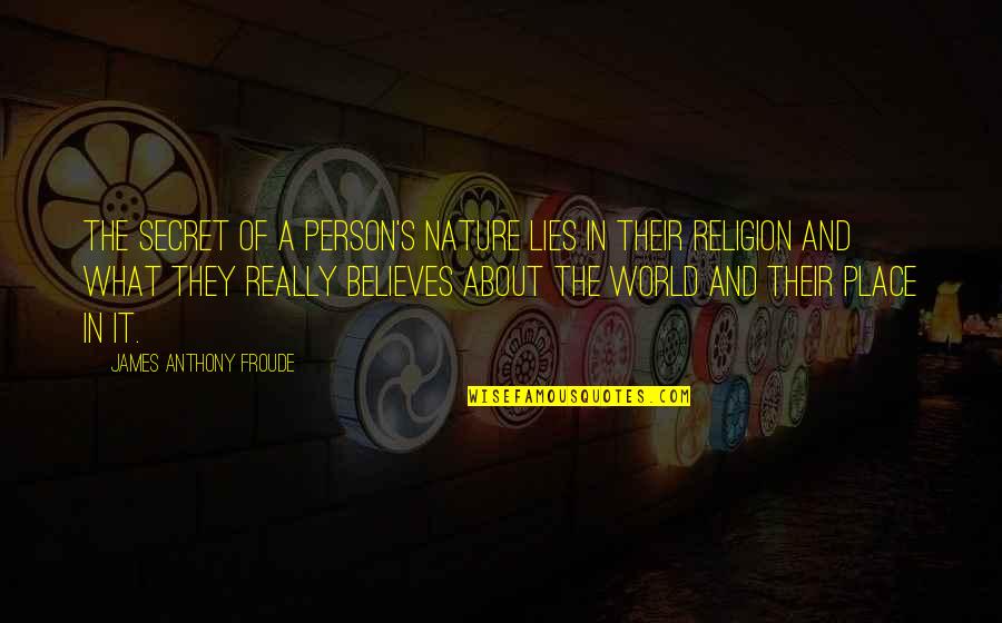 Wanting Money Quotes By James Anthony Froude: The secret of a person's nature lies in Wanting Money Quotes By James Anthony Froude: The secret of a person's nature lies in