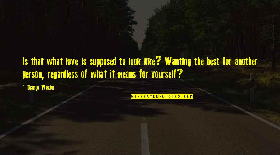 Wanting More For Yourself Quotes By Django Wexler: Is that what love is supposed to look