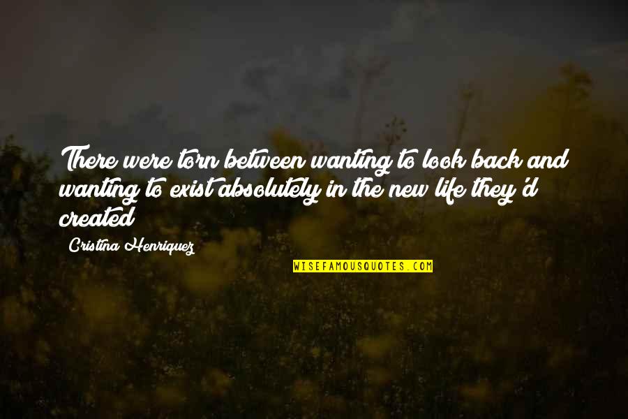 Wanting More From Life Quotes By Cristina Henriquez: There were torn between wanting to look back