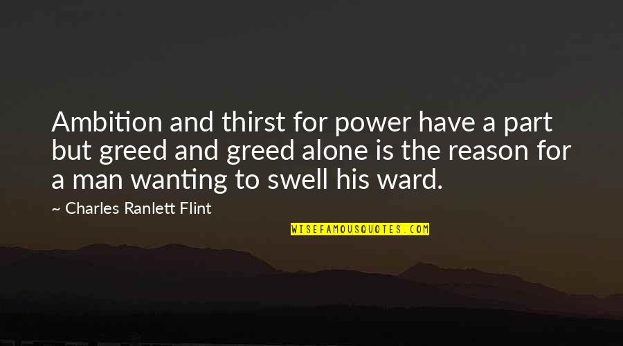 Wanting More Power Quotes By Charles Ranlett Flint: Ambition and thirst for power have a part