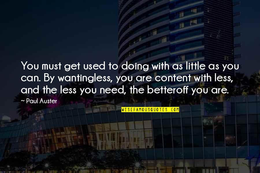 Wanting More Than You Need Quotes By Paul Auster: You must get used to doing with as Wanting More Than You Need Quotes By Paul Auster: You must get used to doing with as