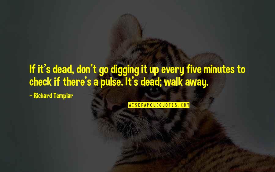 Wanting Pain To Go Away Quotes By Richard Templar: If it's dead, don't go digging it up