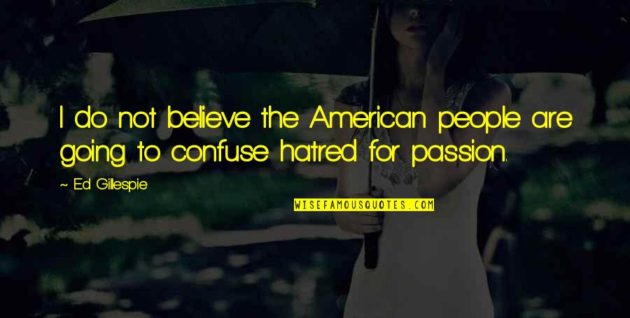Wanting Power Quotes By Ed Gillespie: I do not believe the American people are