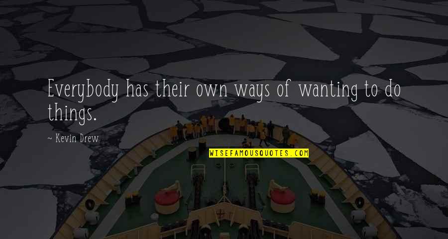 Wanting Quotes By Kevin Drew: Everybody has their own ways of wanting to