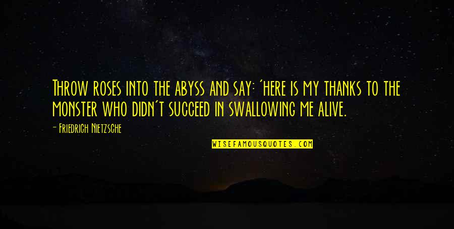 Wanting Someone Special Quotes By Friedrich Nietzsche: Throw roses into the abyss and say: 'here