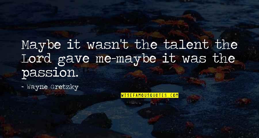 Wanting Someone Special Quotes By Wayne Gretzky: Maybe it wasn't the talent the Lord gave