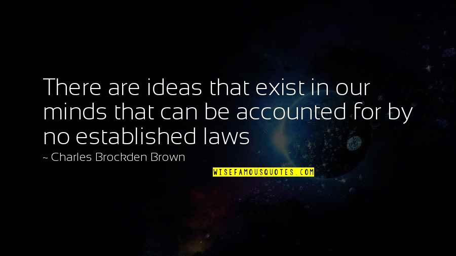 Wanting Someone To Care Quotes By Charles Brockden Brown: There are ideas that exist in our minds